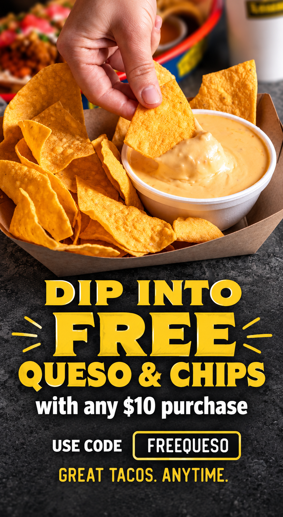 Free queso and chips with any $10 purchase. Use code FREEQUESO.